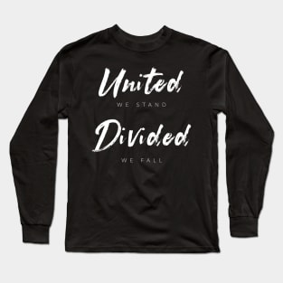 United We Stand, Divided We Fall Long Sleeve T-Shirt